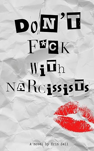 Dont F*CK With Narcissists : A novel by Erin Bell
