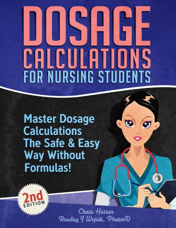 Dosage Calculations for Nursing Students: Master Dosage Calculations The Safe & Easy Way Without Formulas!: 1 (Dosage Calculation Success Series)