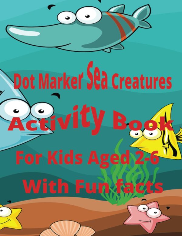 Dot Marker Sea Creatures Activity book: For Kids Aged 2-6 With Fun Facts.