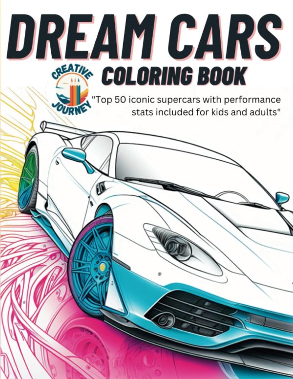 Dream Cars Coloring Book: Top 50 Iconic Supercars. Cool Cars with Unique Facts and Performance Stats for Kids, Adults, Boys and Teens.