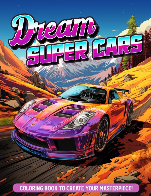 Dream Super Cars Coloring Book: Colouring Book Of Luxury Cars, Exotic Supercars, Sports Cars For Cars Lovers
