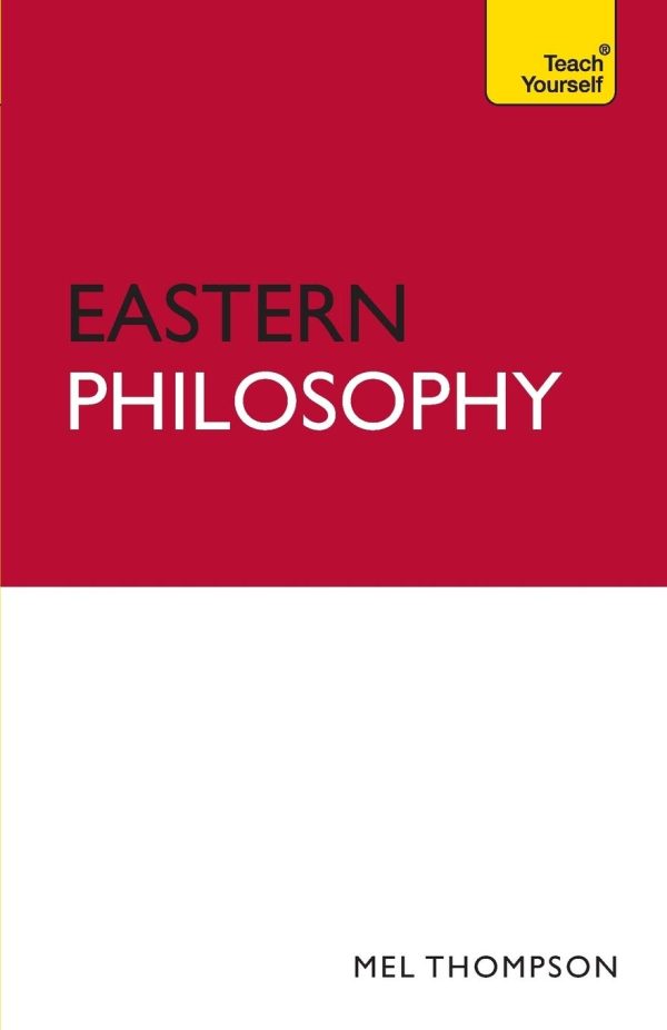 Eastern Philosophy: Teach Yourself: A guide to the wisdom and traditions of thought of India and the Far East (Teach Yourself: Philosophy & Religion)