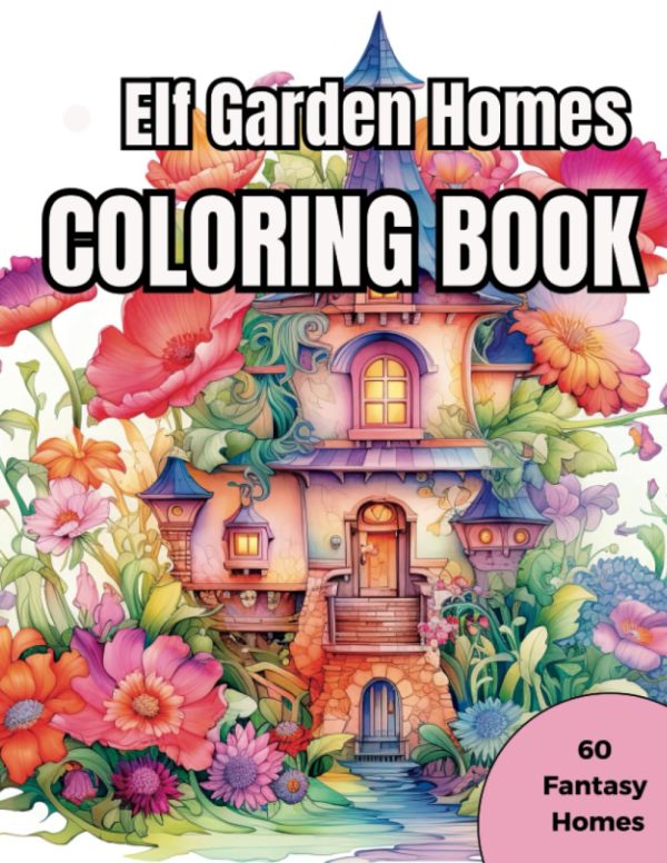 Elf Garden Homes Coloring Book: Greyscale Coloring Book Full of Enchanted Fantasy Homes - Suitable for All Ages - Great Gift!