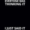 Everyone Was Thinking It I Just Said It: 6x9 Lined Funny Work Notebook, 108 Page Office Gag Gift For Adults | Secret Santa Card Alternative & Coworker White Elephant Gift Idea