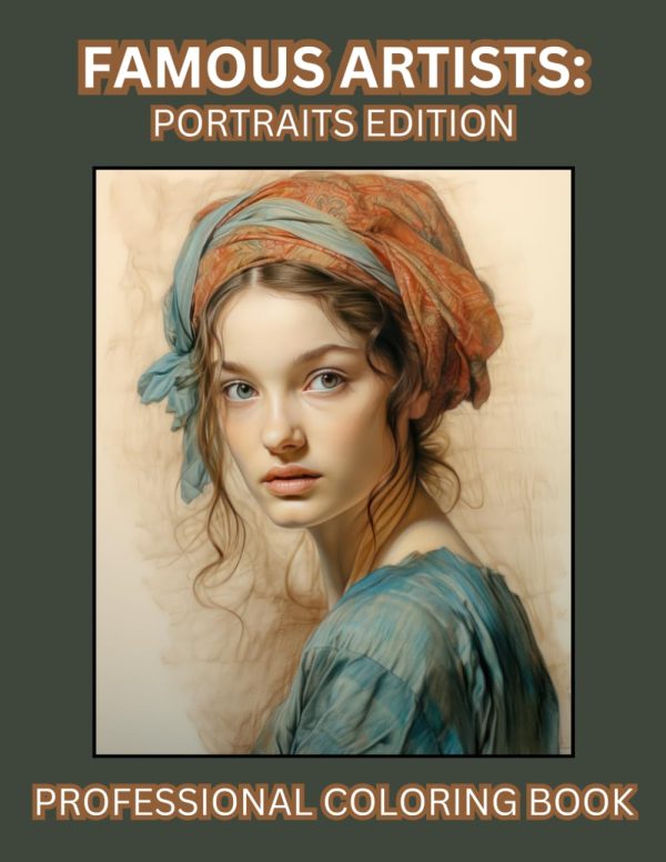 FAMOUS ARTISTS: PORTRAITS EDITION: ADULT COLORING BOOK, TECHNICAL, PROFESSIONAL, PRACTICE MINDFULNESS, FOCUSED, STRESS-RELIEF, RELAXING