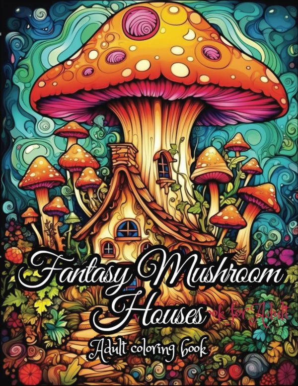 Fantasy Mushroom Houses: Adult Coloring Book Of 50 Beautiful and whimsical black lines and grayscale magical Mushroom Houses For Relaxation And Creativity: 2 (Mystical Mushroom...