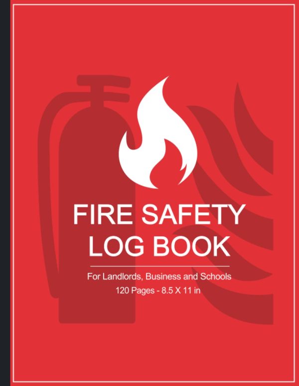 Fire Safety Log Book: Health And Safety Compliance Record Book For Landlords, Companies, Businesses and Schools, Large Print A4 - 120 Pages