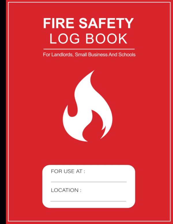 Fire Safety Log Book: Health And Safety Compliance Record Book For Landlords, Companies, Businesses and Schools, A4