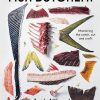 Fish Butchery: Mastering The Catch, Cut And Craft