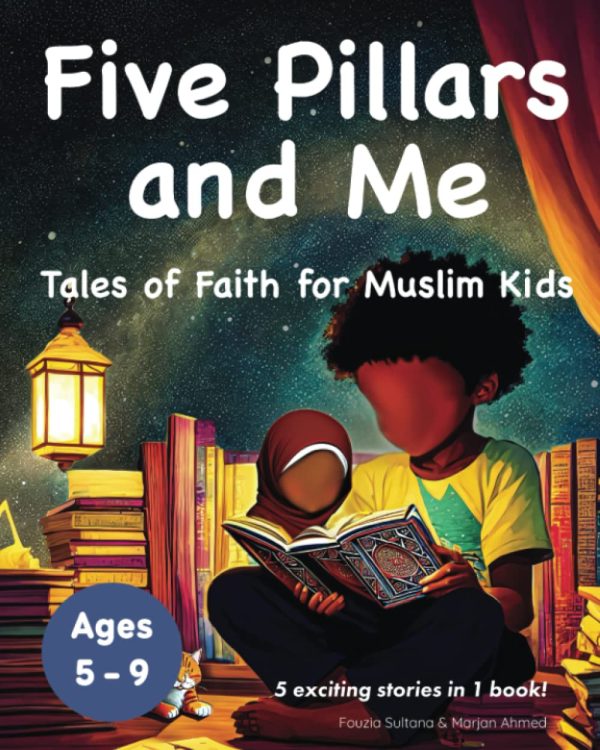 Five Pillars and Me: Tales of Faith for Muslim Kids (Islamic Book for Kids | 5 Inspirational Stories in 1 Book | Ages 5-9)