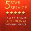 Five Star Service: How to deliver exceptional customer service (3rd Edition)