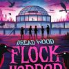 Flock Horror: New for 2023, a funny young horror adventure from the author of Crater Lake. Perfect for kids aged 9-12 and fans of Stranger Things and Goosebumps!: Book 3 (Dread...