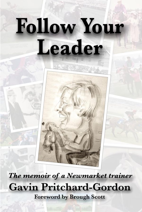 Follow Your Leader: The memoir of a Newmarket trainer