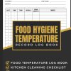 Food Hygiene Temperature Record Log Book: Daily Temperature Log Sheet for Health & Safety, Kitchen Cleaning Checklist, Food Waste Logbook for All Food Businesses