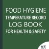 Food Hygiene Temperature Record Log Book For Health & Safety: Temperature Recording Journal, Food Hygiene Use For Business, Home, Restaurants, Bars, ... Businesses With...