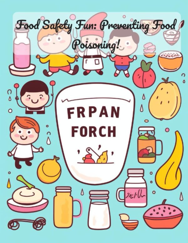 Food Safety Fun: Preventing Food Poisoning!: Food Safety for Kids: Preventing Foodborne Illnesses"