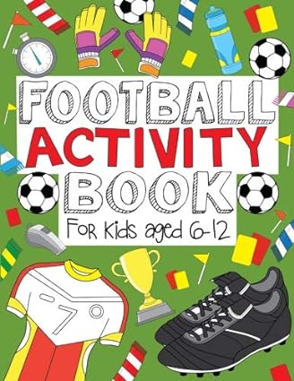 Football Activity Book: For Kids Aged 6-12 (Football Activity Books For Kids Aged 6-12)