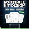 Football Kit Design - Football/Soccer Creative Drawing & Colouring Book For Kids