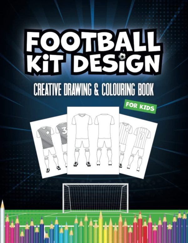 Football Kit Design - Football/Soccer Creative Drawing & Colouring Book For Kids
