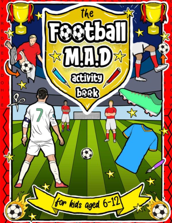 Football MAD Activity Book: For Kids Aged 6-12 - Colouring, Mazes, Word Searches, Ultimate Teams & More!