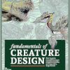 Fundamentals of Creature Design: How to Create Successful Concepts Using Functionality, Anatomy, Color, Shape & Scale