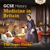 GCSE History Edexcel Topic Guide - Medicine in Britain, c1250-Present: for the 2024 and 2025 exams (CGP Edexcel GCSE History)