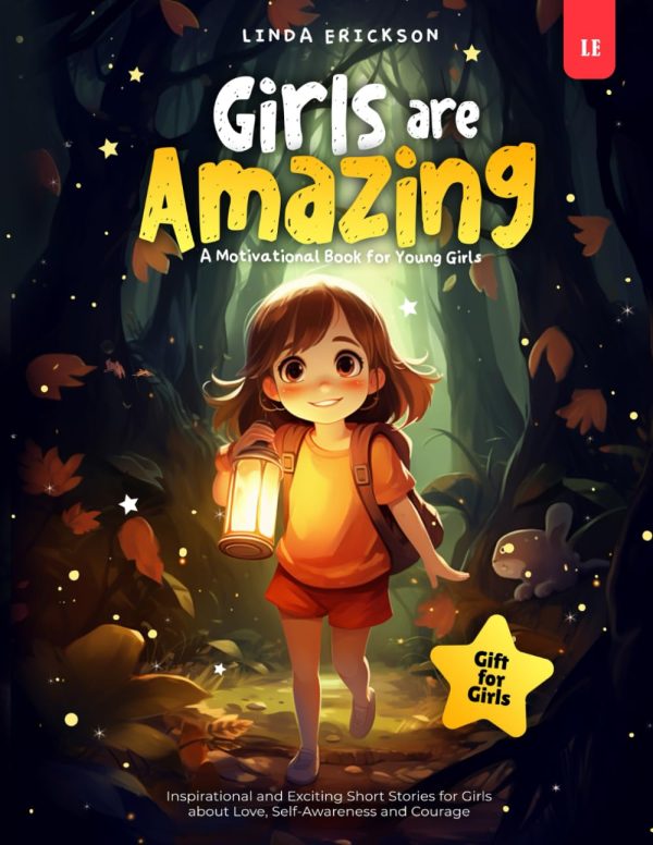 GIRLS ARE AMAZING: Inspirational and Exciting Short Stories for Girls about Love, Self-Awareness and Courage | A Motivational Book for Young Girls I Gift for Girls