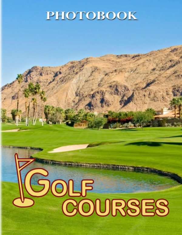 Golf Courses Photography Book: Luxury Sport for Anyone to Love to Decor as Gifts | With 40+ Pages High Quality Pictures for Relaxation