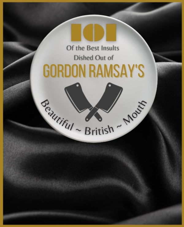 Gordon Ramsay: 101 of the best insults dished out of Gordon Ramsay's Beautiful British Mouth