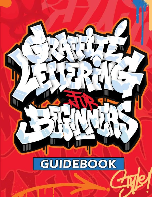 Graffiti Lettering Guidebook: A Beginner's Guide to Learn Drawing Graffiti Letters (Tags, Throw-ups, Old School, and Wildstyle) - Alphabets, Details, and Pieces!