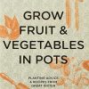 Grow Fruit & Vegetables in Pots: Planting Advice & Recipes from Great Dixter (Documents)