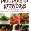 Grow Your Own Fruit and Veg in Plot, Pots or Growbags: The A-Z Guide to Growing and Cooking Farm-fresh Food