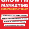 Growth Marketing: Entrepreneur's Toolkit, Brand Psychology for Customer Acquisition, Marketing Secrets for Monetization & Upsell, Facebook & Google Ads Masterclass, Business...
