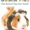 Guinea Pigs: The Guinea Pig Care Guide | Complete Beginners Guide Including Diet, Grooming, Cage Setup and More | How to Look After Guinea Pigs for Children and Adults (Tarver's...