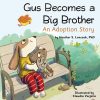 Gus Becomes a Big Brother: An Adoption Story