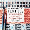 Hand-painted Textiles: A Practical Guide to the Art of Painting on Fabric