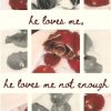 he loves me, he loves me not enough