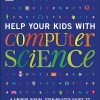 Help Your Kids with Computer Science (Key Stages 1-5): A Unique Step-by-Step Visual Guide to Computers, Coding, and Communication (DK Help Your Kids With)