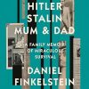 Hitler, Stalin, Mum and Dad: A Family Memoir of Miraculous Survival