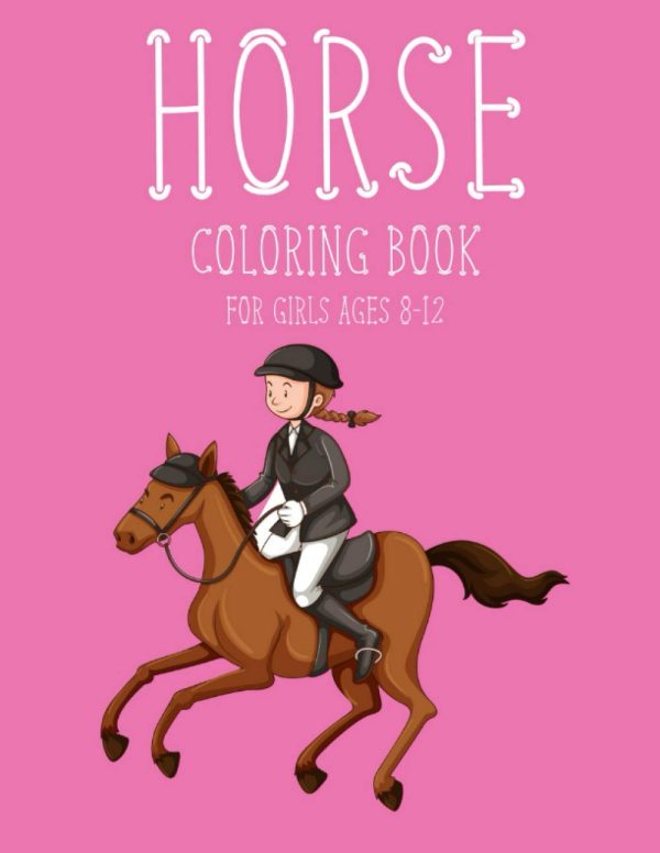 Horse Coloring Book For Girls Ages 8-12: Cute Colouring Book For Children & Teens | The Relaxing And Stress Relieving | Great Gifts for Horses lovers