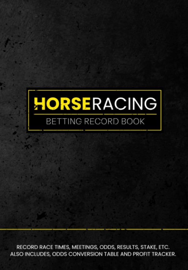 Horse Racing Betting Record Book: Gambling Notebook for Lovers of Horse Racing | Track Profits, Losses, Odds and Results. Bonus - Odds Conversion Table & Monthly Profit Tracker.