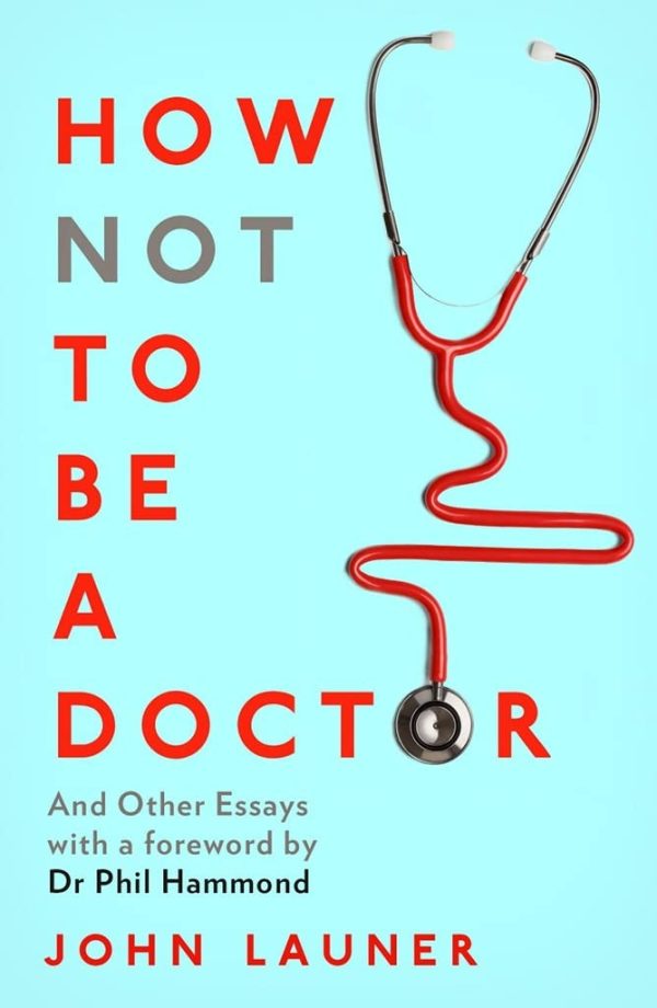 How Not to Be a Doctor: And Other Essays