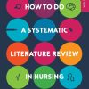 HOW TO DO A SYSTEMATIC LITERATURE REVIEW IN NURSING: A STEP-BY-STEP GUIDE