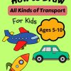How to Draw All Kinds of Transport: Suitable for Ages 5-10