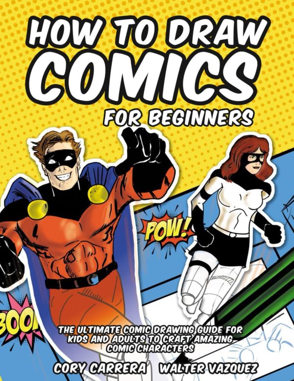How to Draw Comics for Beginners: The Ultimate Comic Drawing Guide for Kids and Adults to Craft Amazing Comic Characters