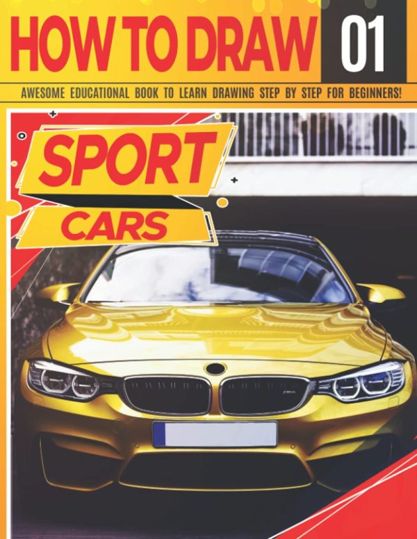 How to Draw Sport Cars 01: Awesome Educational Book to Learn Drawing Step by Step For Beginners!: Learn to draw awesome vehicles for kids & adults | ... and back to school gift...