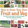 How To Grow Your Own Fruit and Veg: A Week-by-Week Guide to Wild-Life Friendly Fruit and Vegetable Gardening