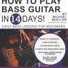 How to Play Bass Guitar in 14 Days: Daily Bass Lessons for Beginners: 8 (Play Music in 14 Days)