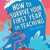 How to Survive Your First Year in Teaching: Sue Cowley's bestselling guide for new teachers