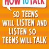 How to Talk so Teens will Listen & Listen so Teens will Talk